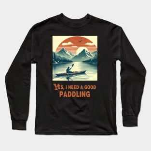 Retro Need A Good Paddling Kayaking Kayaker Long Sleeve T-Shirt